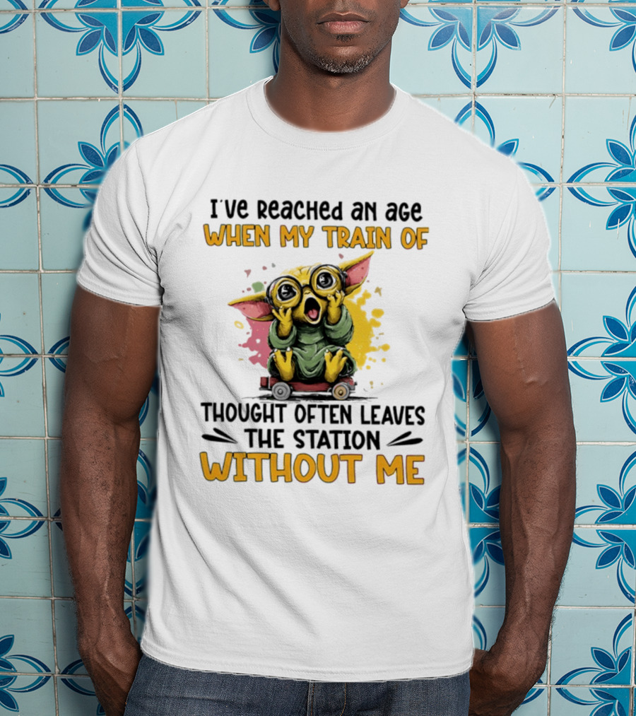 Baby Yoda I've Reached An Age When My Train Of Thought Often Leaves The Station Without Me T-Shirt