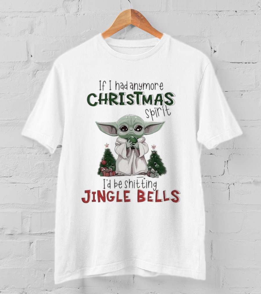 If I Had Anymore Christmas Spirit I'd Be Shitting Jingle Bells Yoda T-Shirt