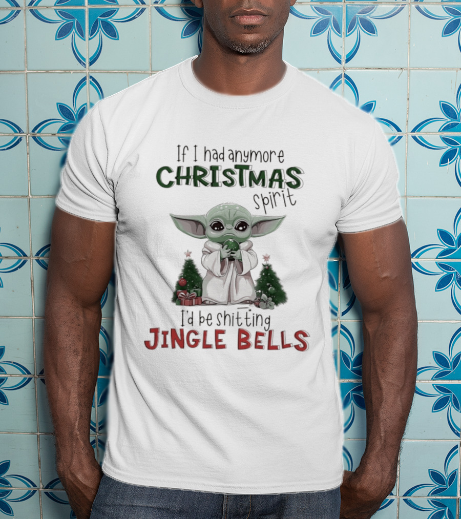 If I Had Anymore Christmas Spirit I'd Be Shitting Jingle Bells Yoda T-Shirt