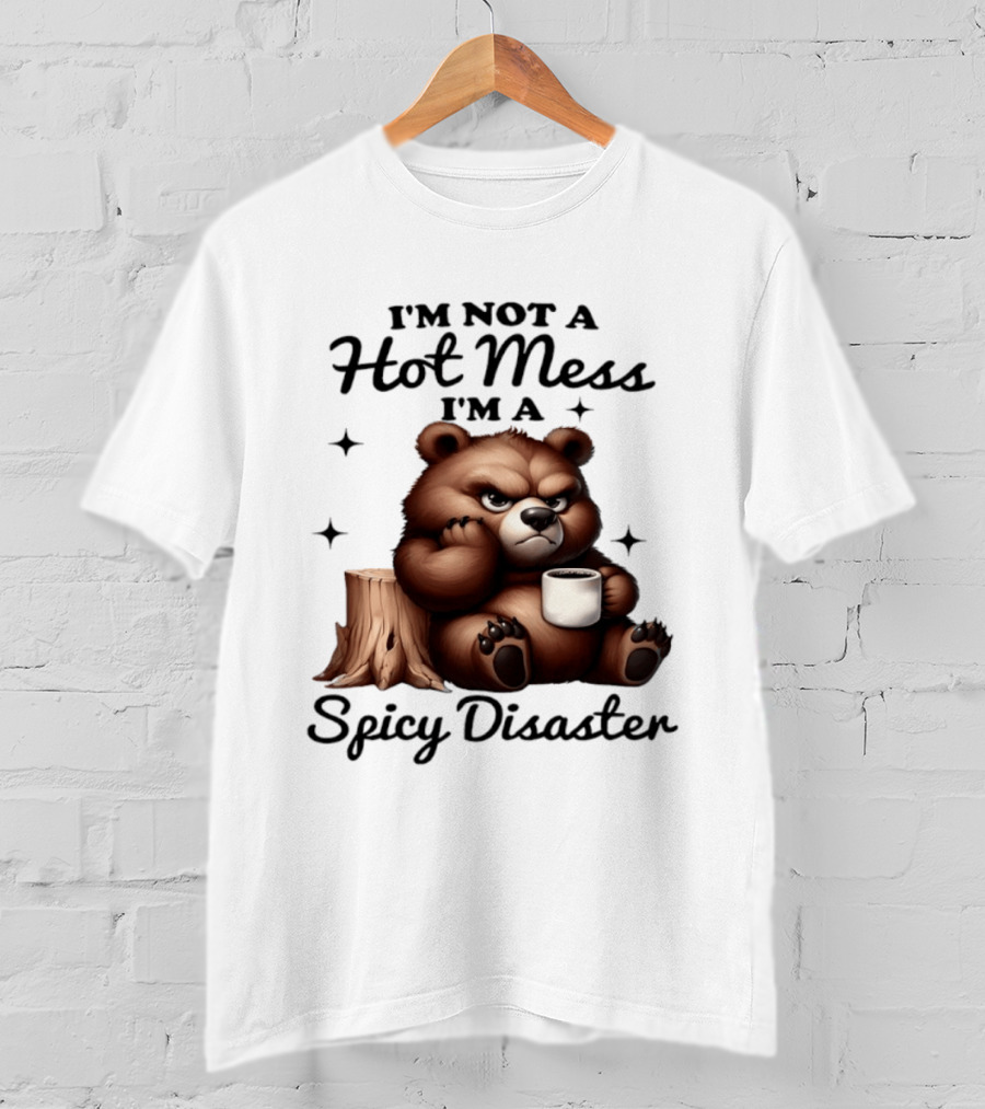 Bear I'm Not A Hot Mess I'm A Spicy Disaster Coffee Cute T-Shirt