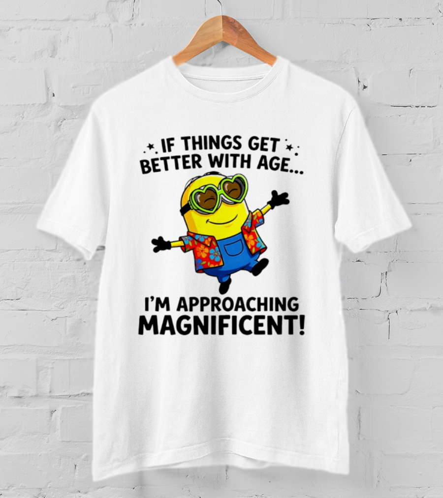 If Things Get Better With Age I'm Approaching Magnificent Minion Hawaiian T-Shirt