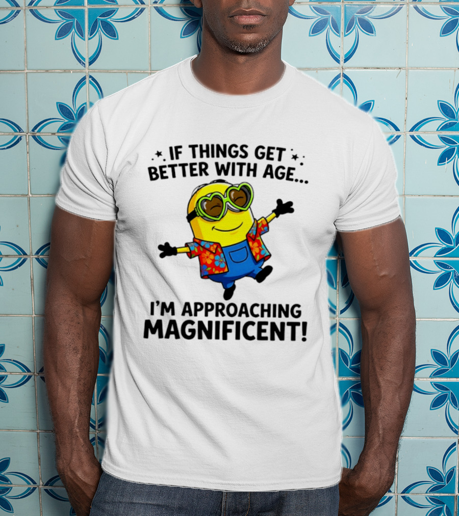 If Things Get Better With Age I'm Approaching Magnificent Minion Hawaiian T-Shirt