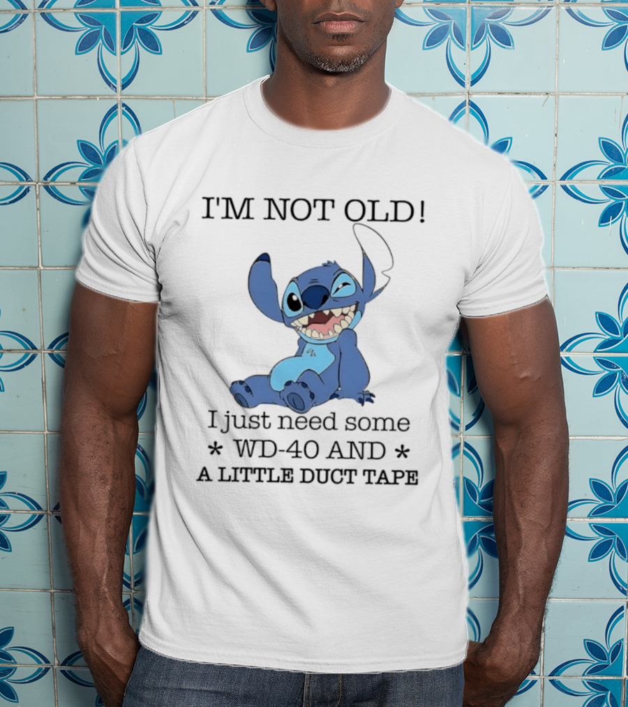 I'm Not Old Just Need WD 40 And Duct Tape Stitch T-Shirt
