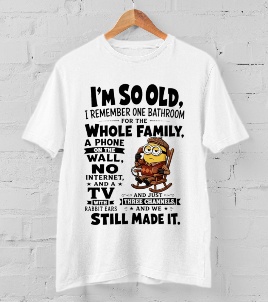 I'm So Old I Remember One Bathroom Minion Phone On Wall No Internet TV Rabbit Ears Three Channels T-Shirt