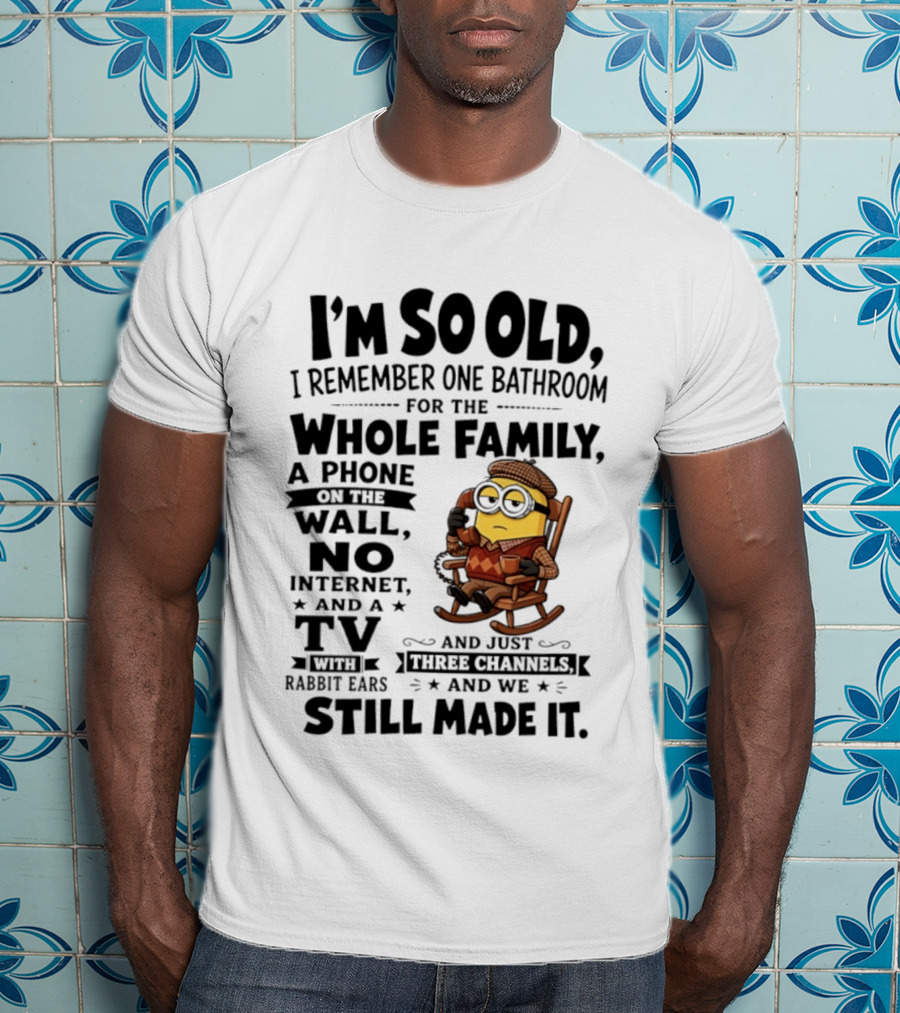 I'm So Old I Remember One Bathroom Minion Phone On Wall No Internet TV Rabbit Ears Three Channels T-Shirt