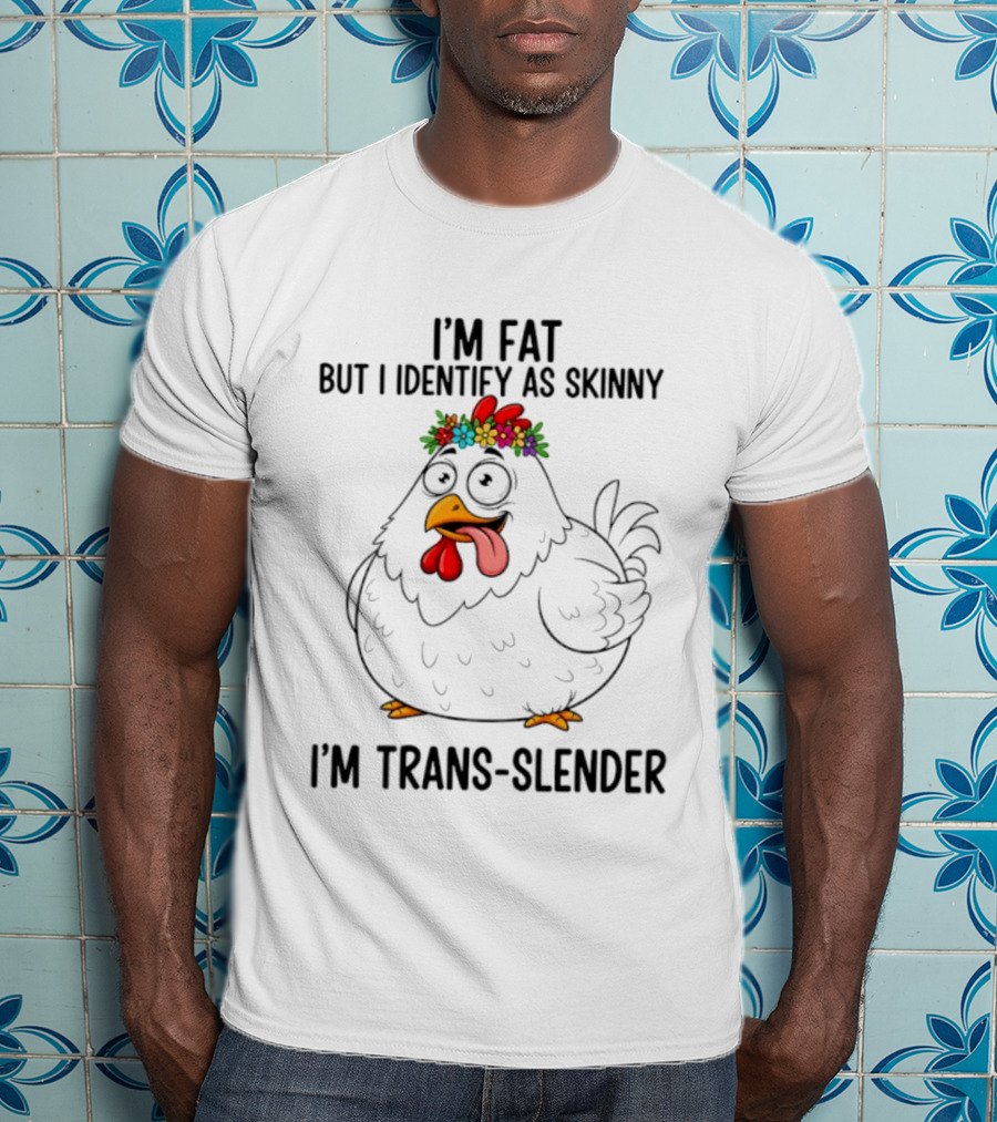 I'm Fat But I Identify As Skinny I'm Trans Slender Chicken Wearing Flower Crown T-Shirt