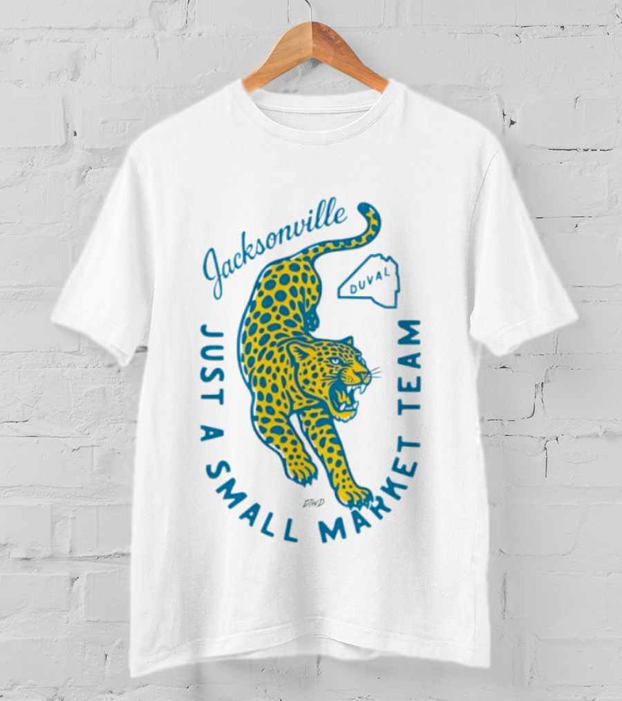 Jacksonville Jaguars Just A Small Market Team Duval T-Shirt