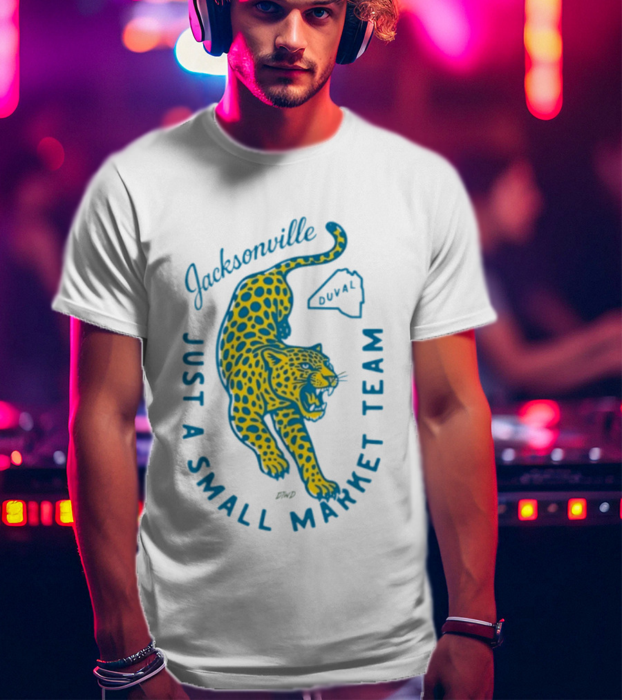 Jacksonville Jaguars Just A Small Market Team Duval T-Shirt