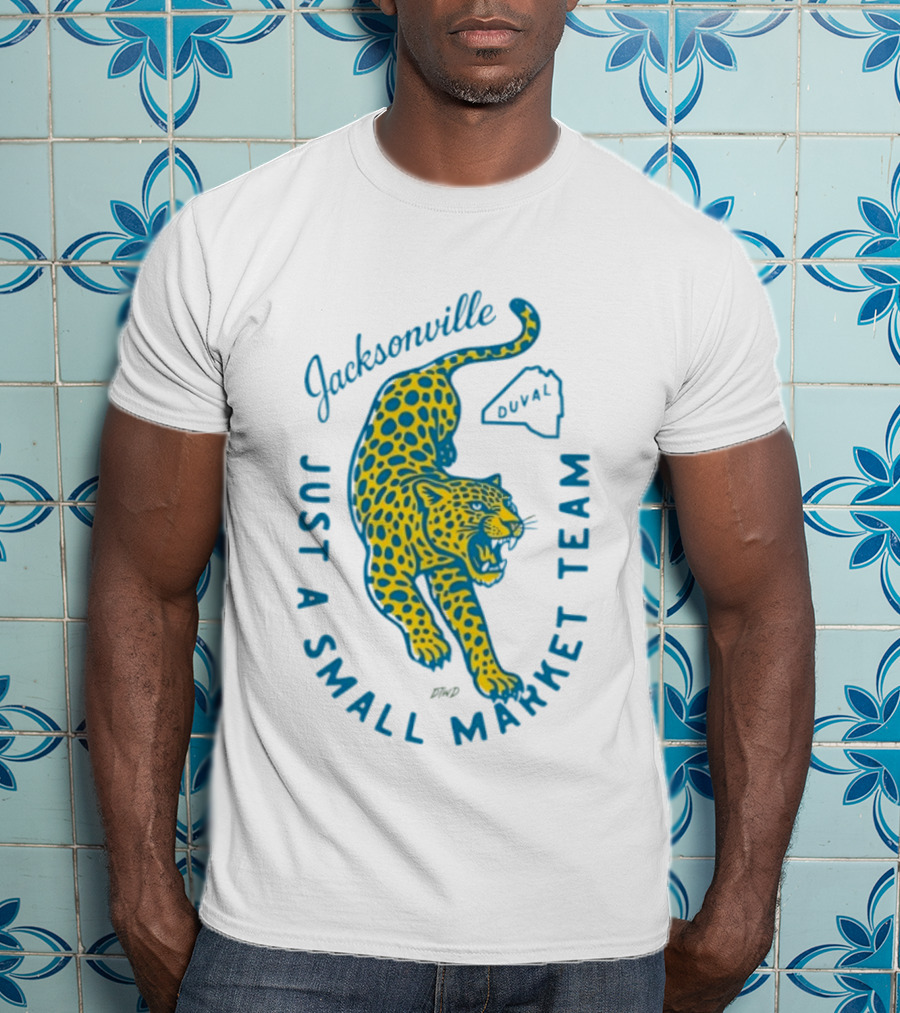 Jacksonville Jaguars Just A Small Market Team Duval T-Shirt