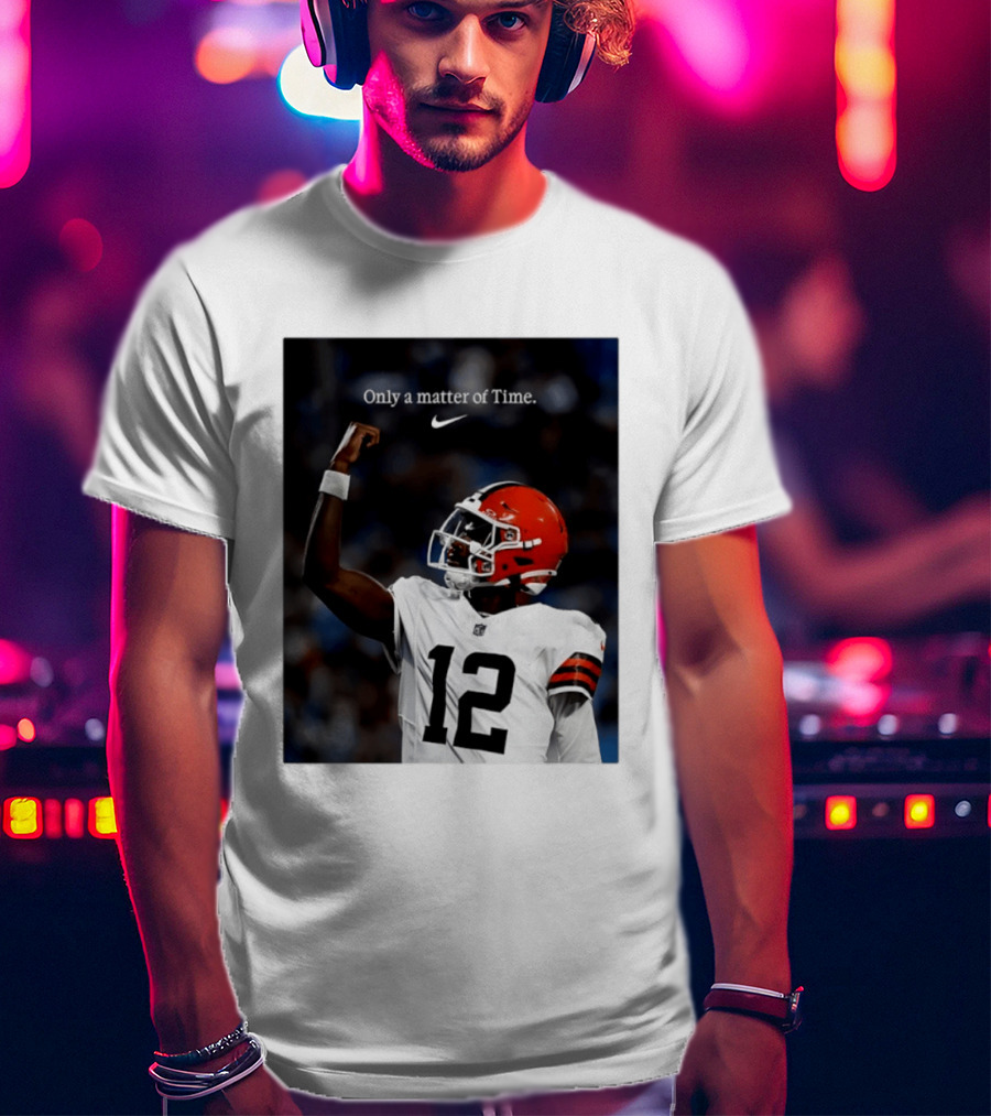 Cleveland Browns Shedeur Sanders Only A Matter Of Time 12 Football T-Shirt