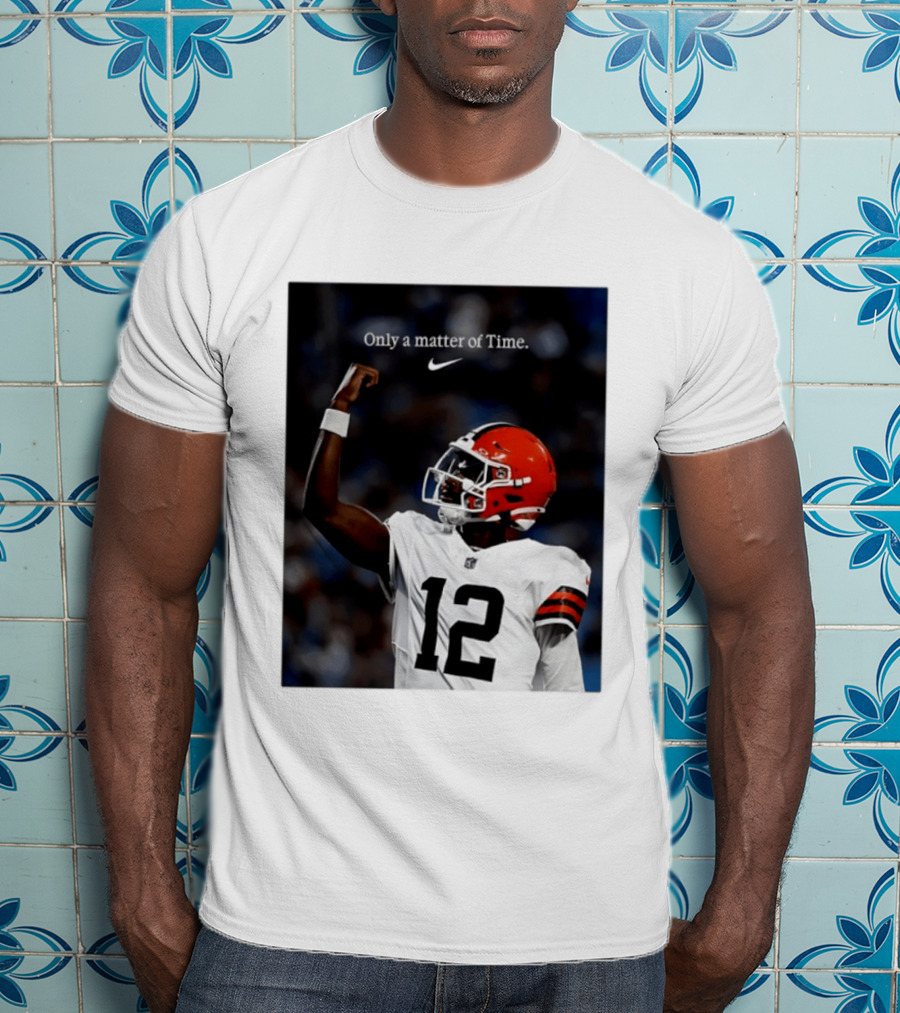 Cleveland Browns Shedeur Sanders Only A Matter Of Time 12 Football T-Shirt