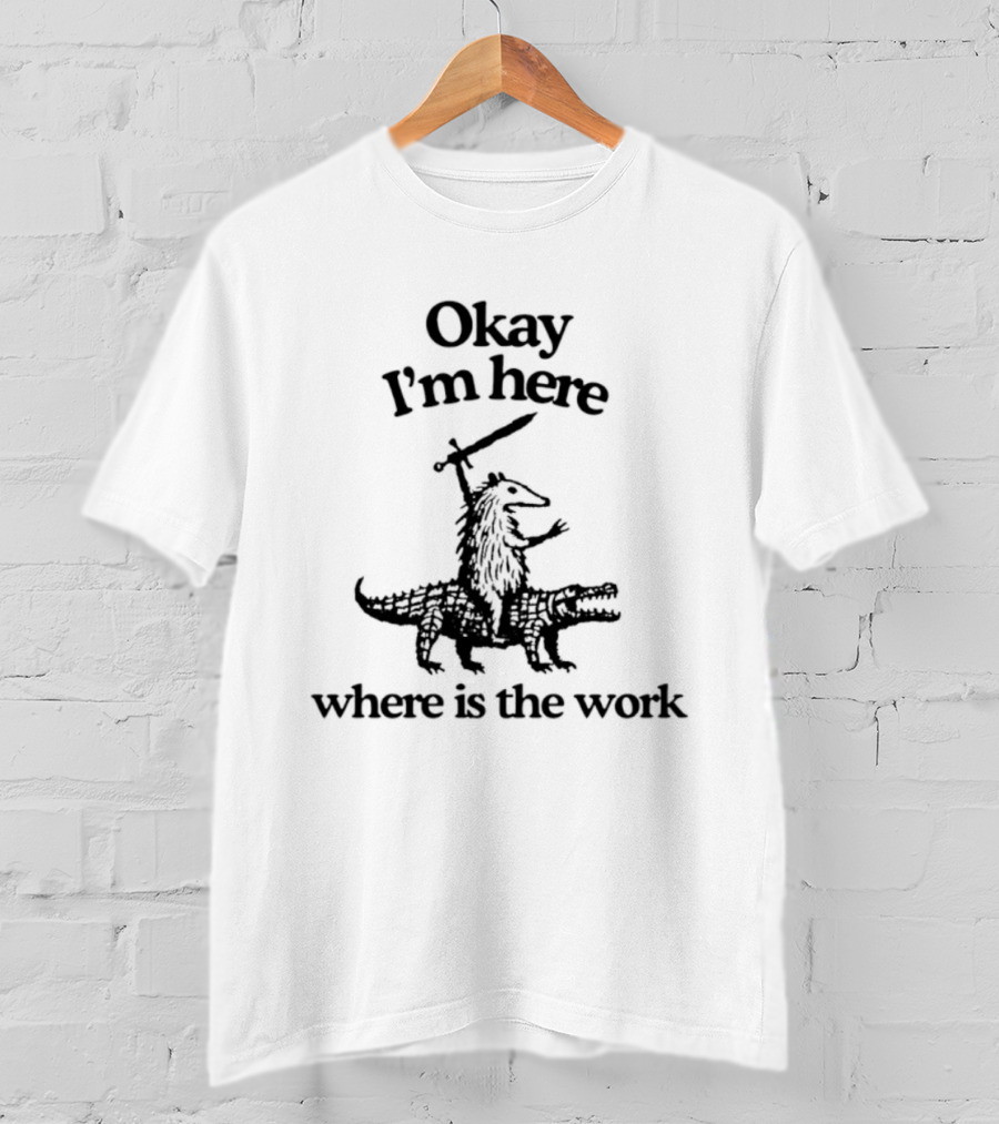 Okay I'm Here Opossum Riding Crocodile Where Is The Work T-Shirt