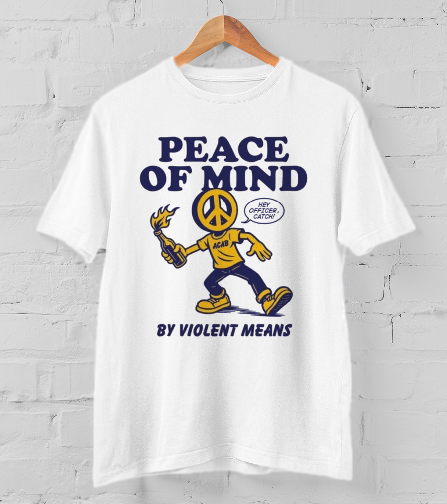 Peace Of Mind By Violent Means Hey Officer Catch Krime ACAB Molotov Peace T-Shirt