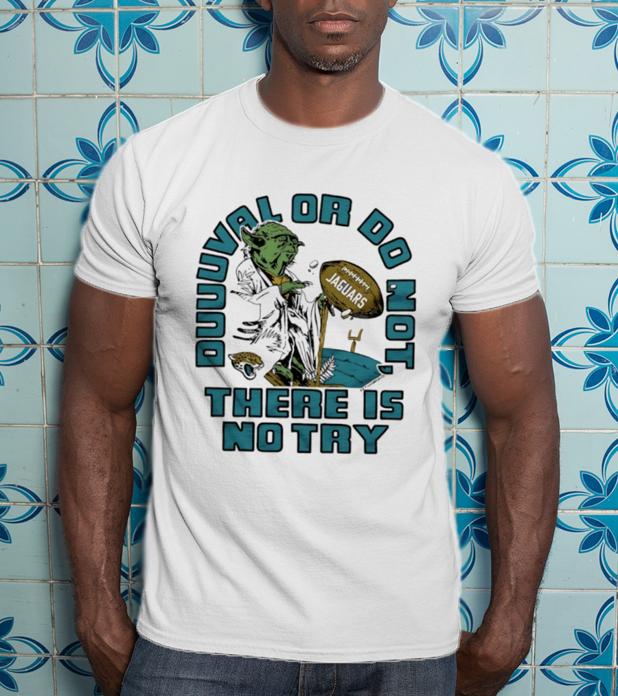 Duuuval Or Do Not There Is No Try Yoda Jacksonville Jaguars T-Shirt