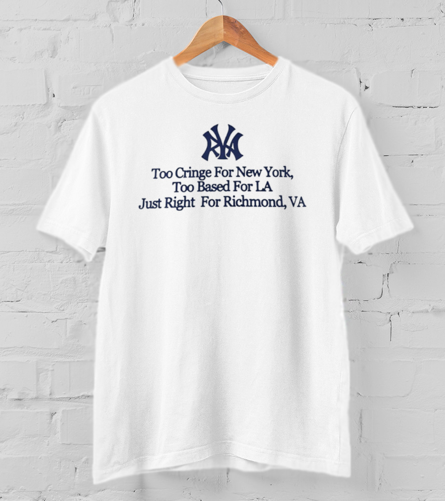 Too Cringe For New York Too Based For LA Just Right For Richmond VA Iconic VA Letters T-Shirt