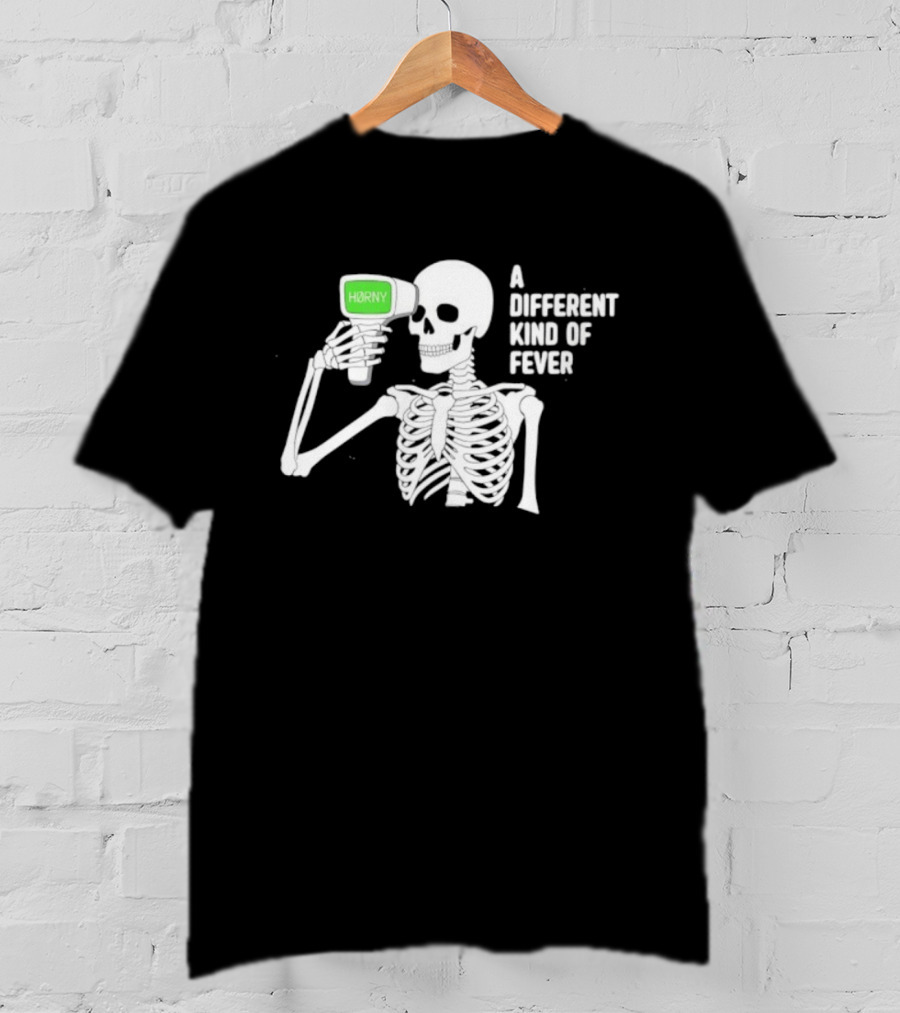 Horny Skeleton A Different Kind Of Fever T-Shirt