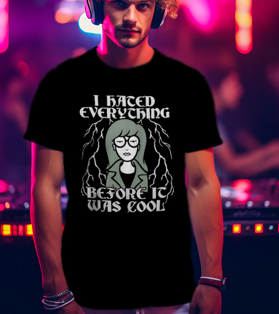 I Hated Everything Before It Was Cool Daria T-Shirt