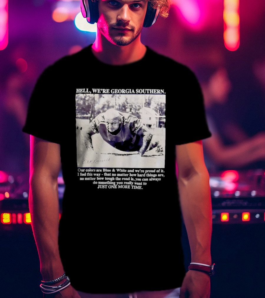 Hell We're Georgia Southern Erk Russell Just One More Time T-Shirt