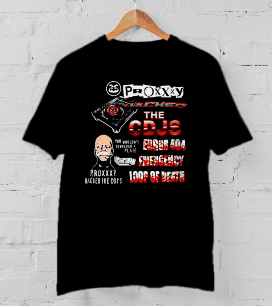 Proxxxy Hacked The CDJs Error 404 Emergency Loop Of Death You Wouldn't Download A Plate T-Shirt