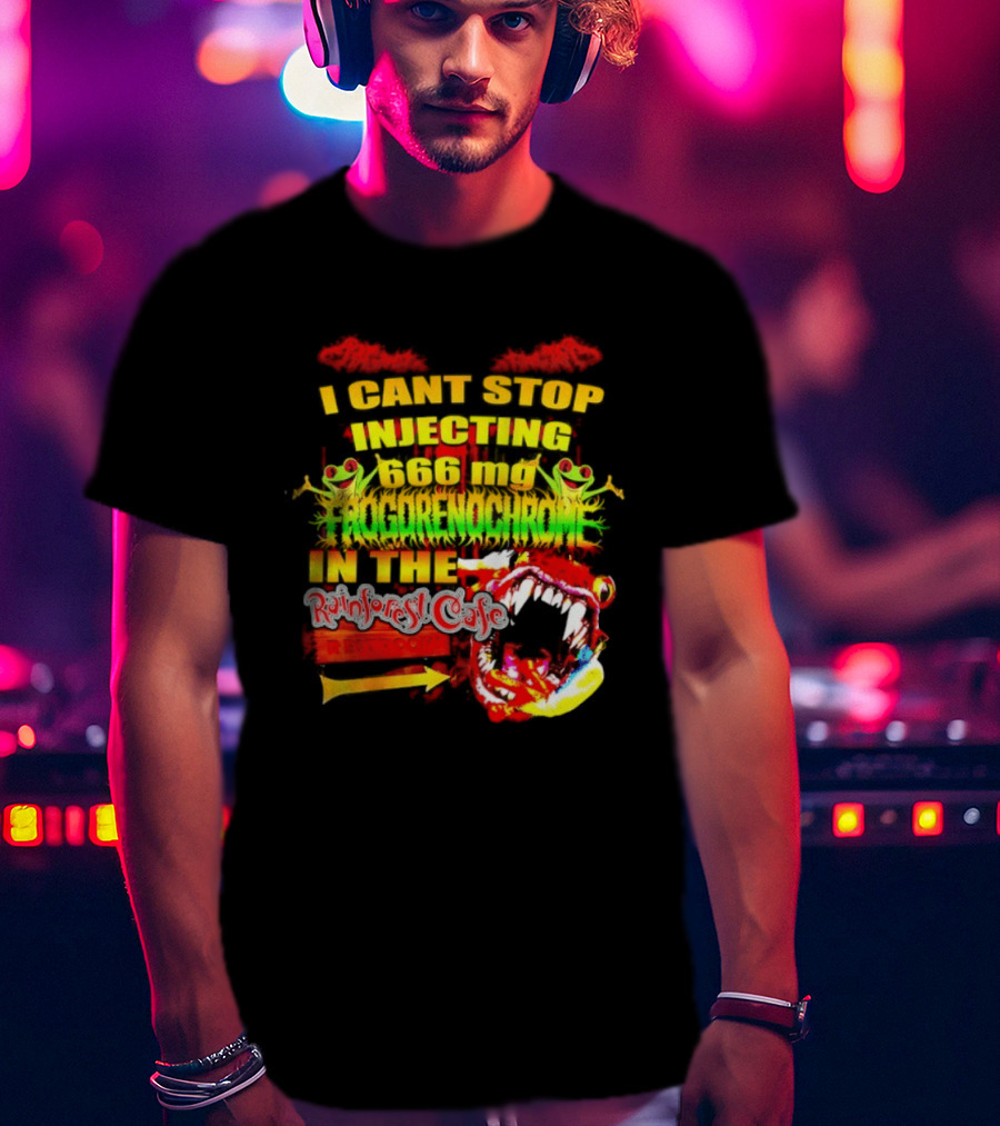 I Cant Stop Injecting 666 Mg Frogrenochrome Rainforest Cafe Restrooms Frogs T-Shirt
