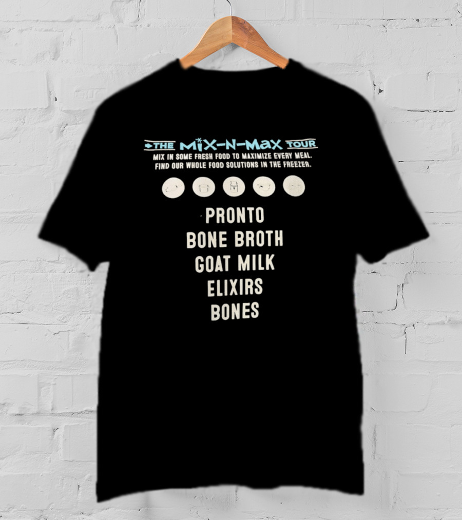 The Mix N Max Tour Pronto Bone Broth Goat Milk Elixirs Bones Whole Food Solutions T-Shirt