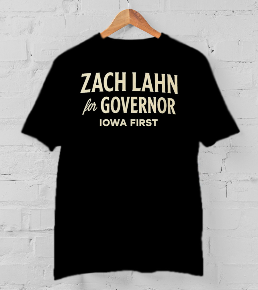 Zach Lahn For Governor Iowa First Campaign T-Shirt