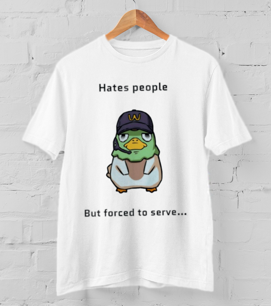 Hates People But Forced To Serve Duck Wearing Cap T-Shirt