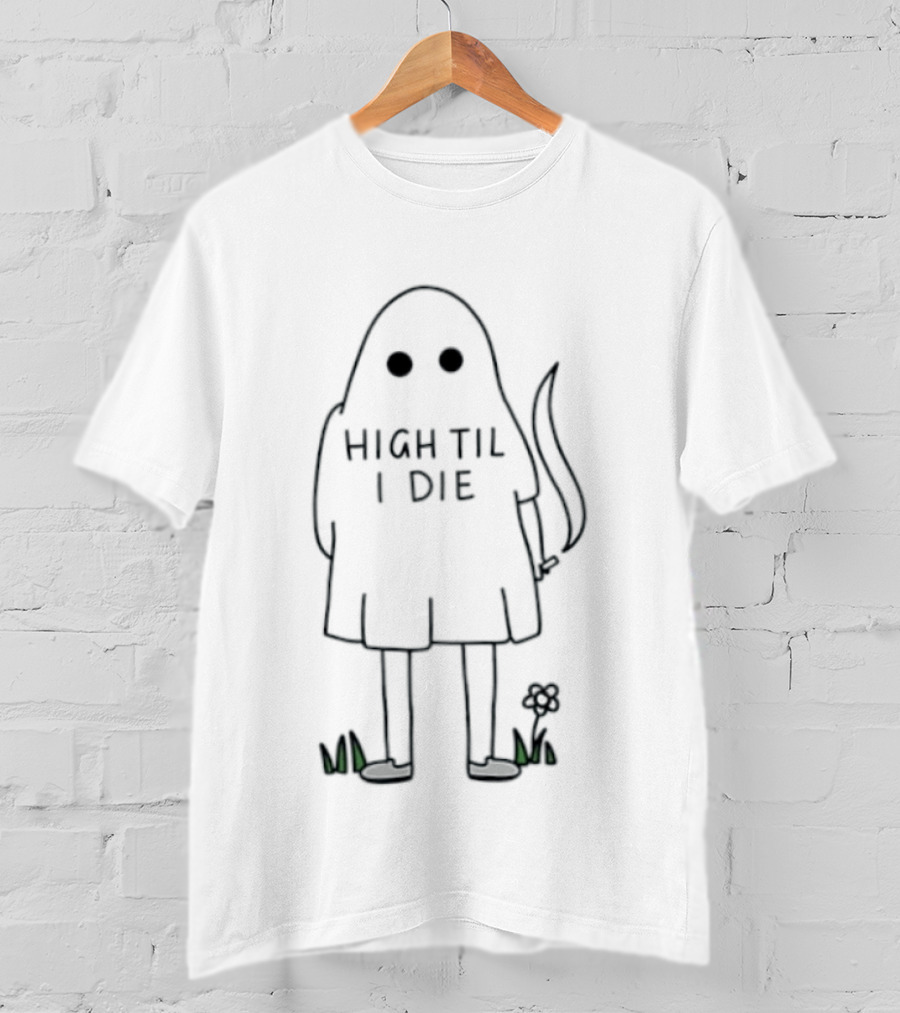 High Til I Die Ghost Stoner Weed Spooky Halloween Vibes T-Shirt