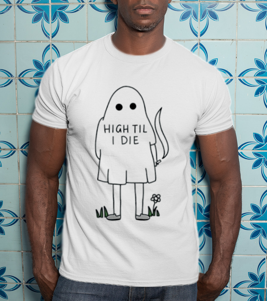 High Til I Die Ghost Stoner Weed Spooky Halloween Vibes T-Shirt