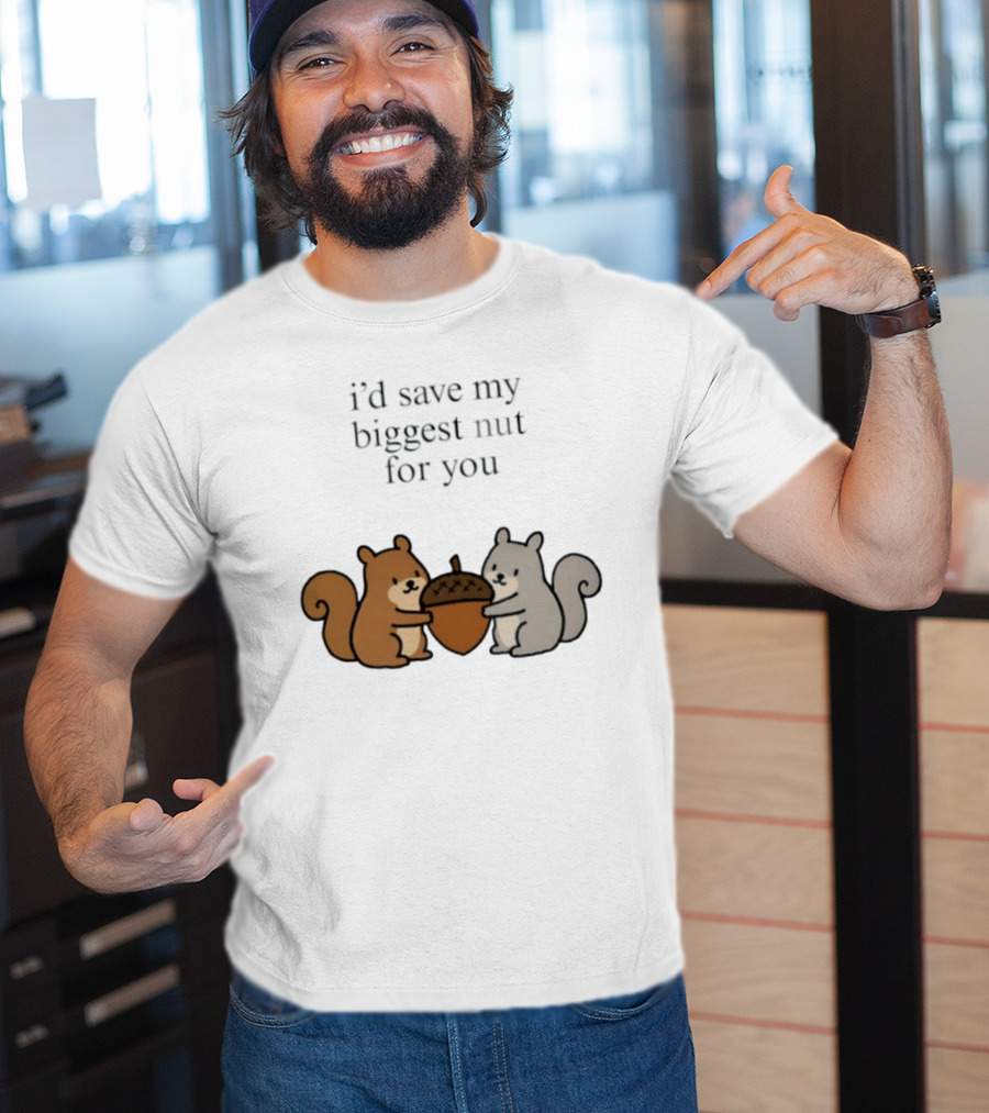 I'd Save My Biggest Nut For You Cute Squirrel Pair With Acorn T-Shirt