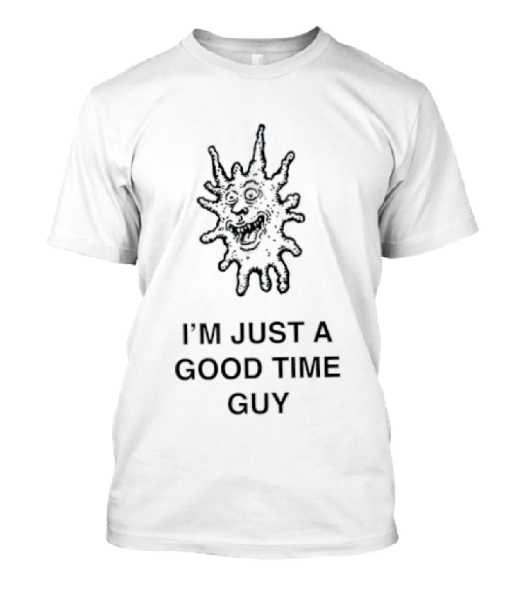 I'm Just A Good Time Guy Funny Splatter Face T-Shirt