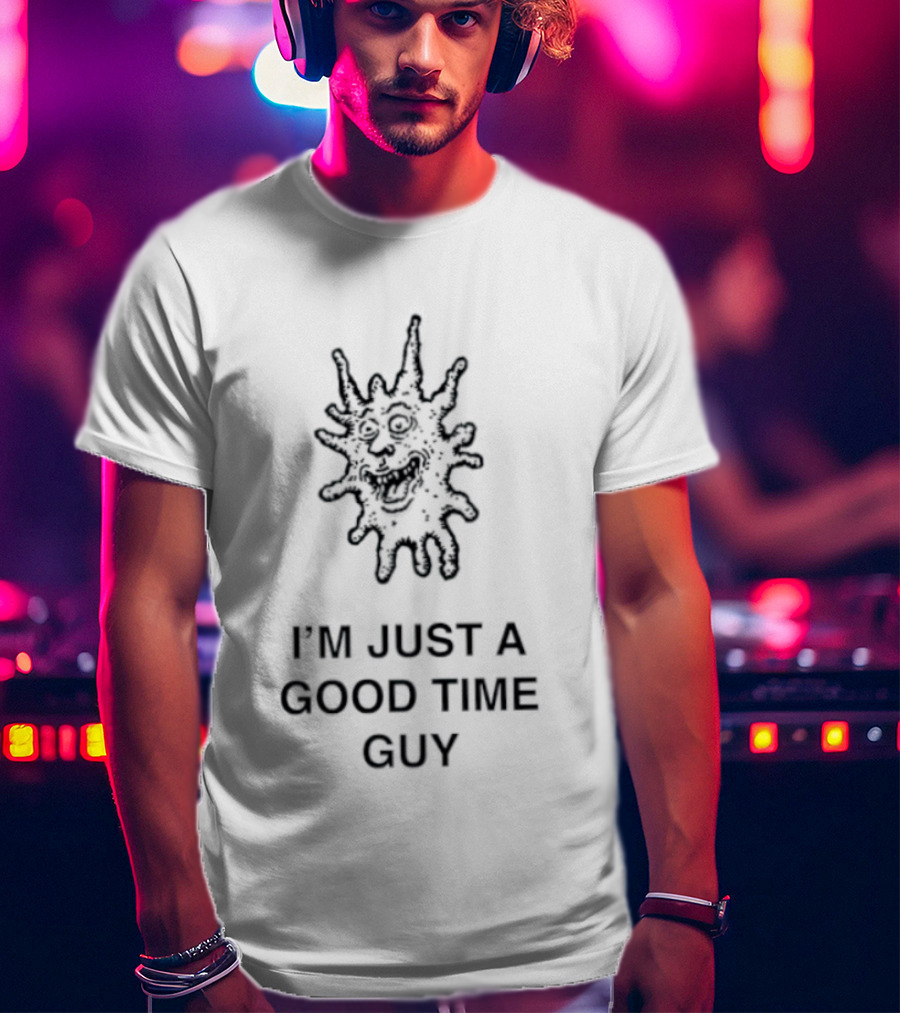 I'm Just A Good Time Guy Funny Splatter Face T-Shirt