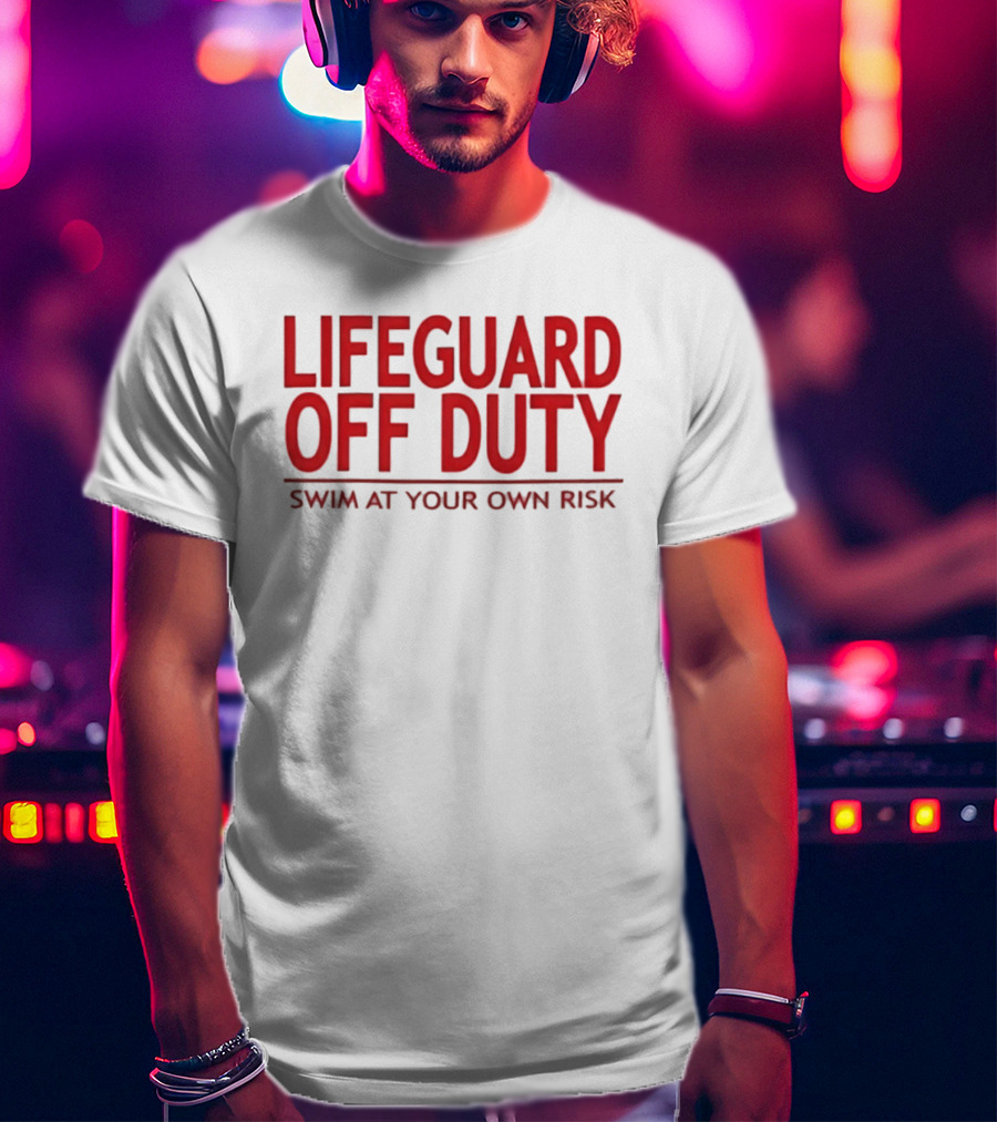 Lifeguard Off Duty Swim At Your Own Risk Warning Phrase T-Shirt