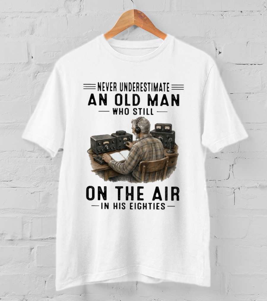 Never Underestimate An Old Man Who Still On The Air In His Eighties Vintage Radio T-Shirt