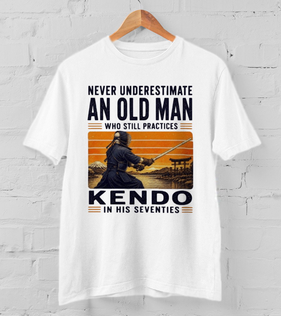 Never Underestimate An Old Man Who Still Practices Kendo In His Seventies Iconic Martial Arts Wisdom T-Shirt