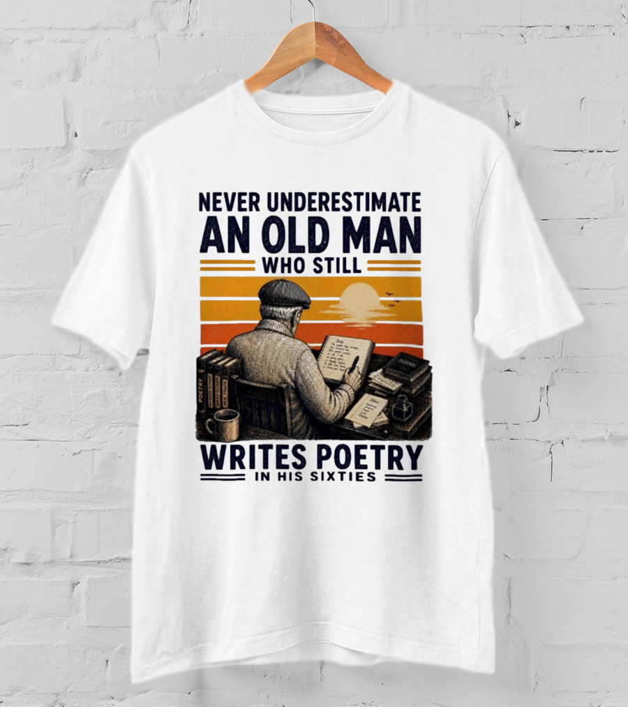 Never Underestimate An Old Man Who Still Writes Poetry In His Sixties Vintage Sunset T-Shirt