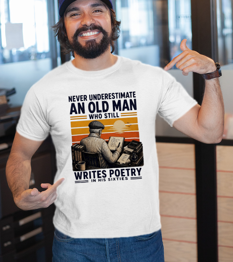 Never Underestimate An Old Man Who Still Writes Poetry In His Sixties Vintage Sunset T-Shirt