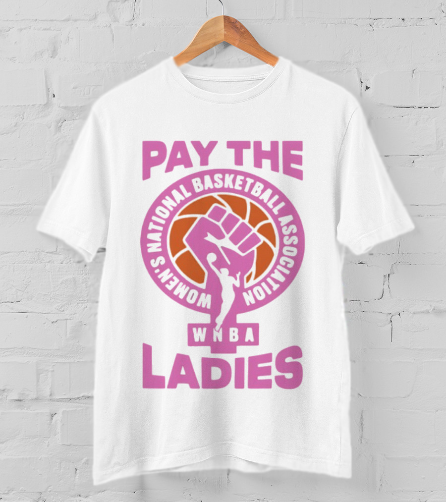 WNBA Pay The Ladies Feminist 2026 Women's National Basketball Association T-Shirt