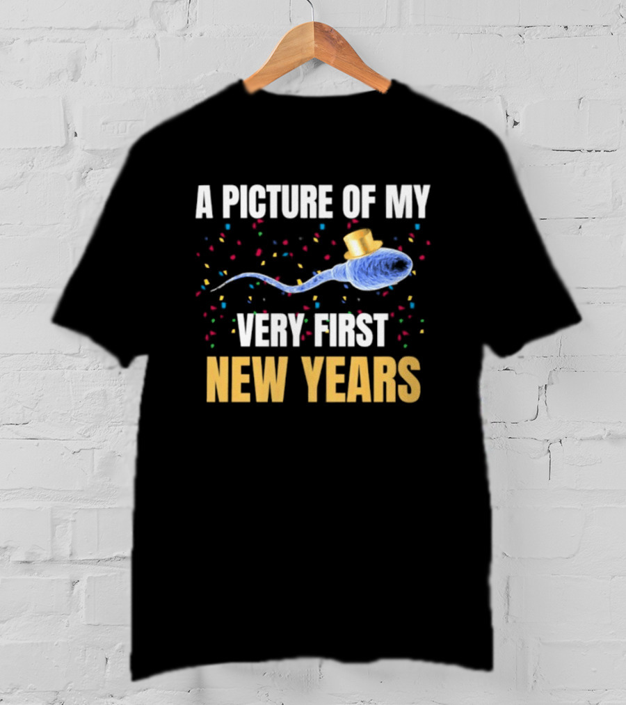 A Picture Of My Very First New Years Sperm Celebration T-Shirt