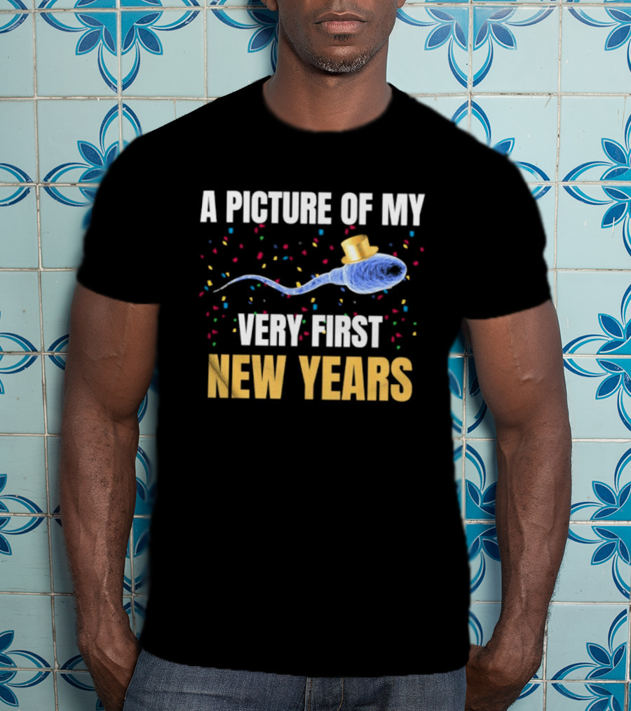 A Picture Of My Very First New Years Sperm Celebration T-Shirt