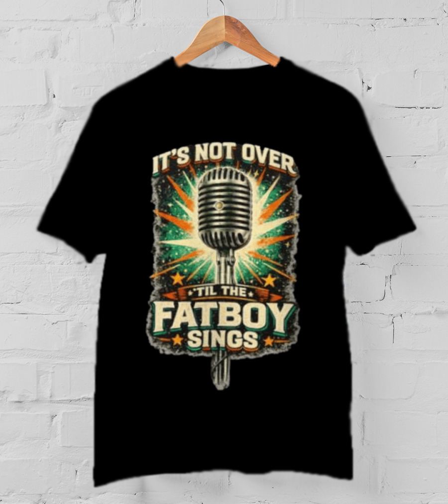 It's Not Over Til The Fatboy Sings Microphone Vintage Starburst T-Shirt