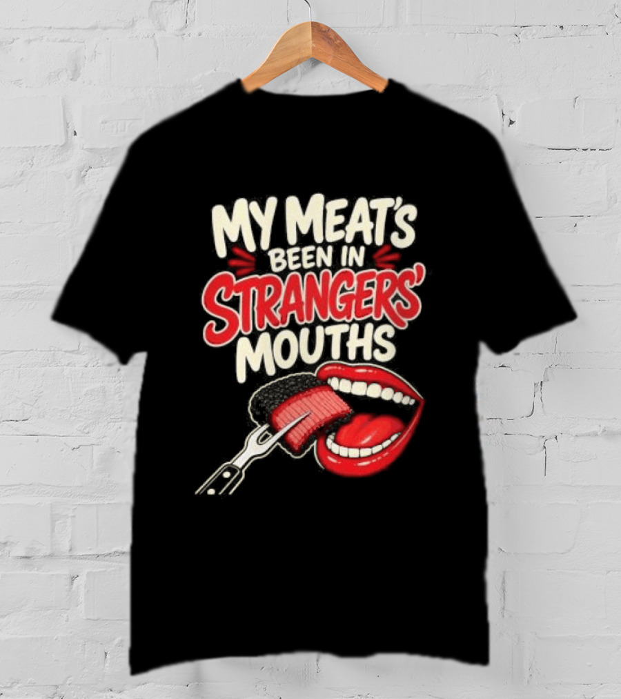 My Meat's Been In Strangers' Mouths BBQ Grill Master Humor Cooking Grill Chef T-Shirt