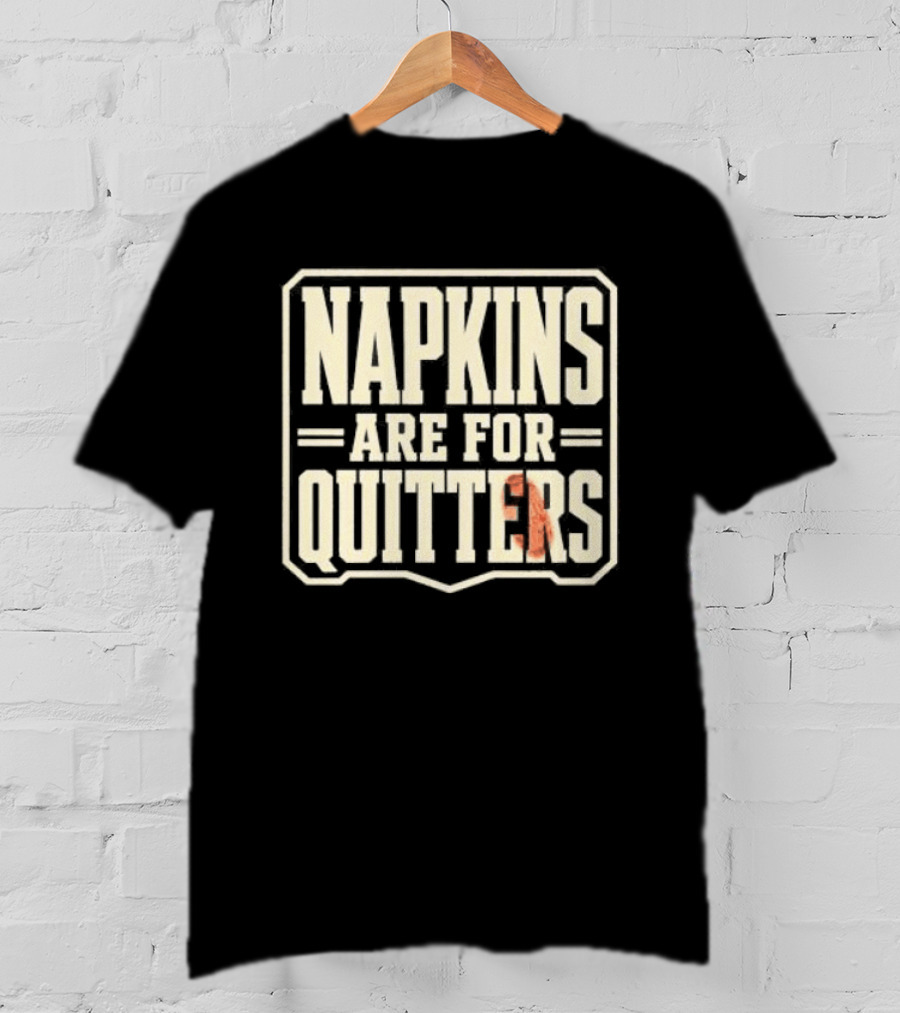Napkins Are For Quitters Eating Humor T-Shirt