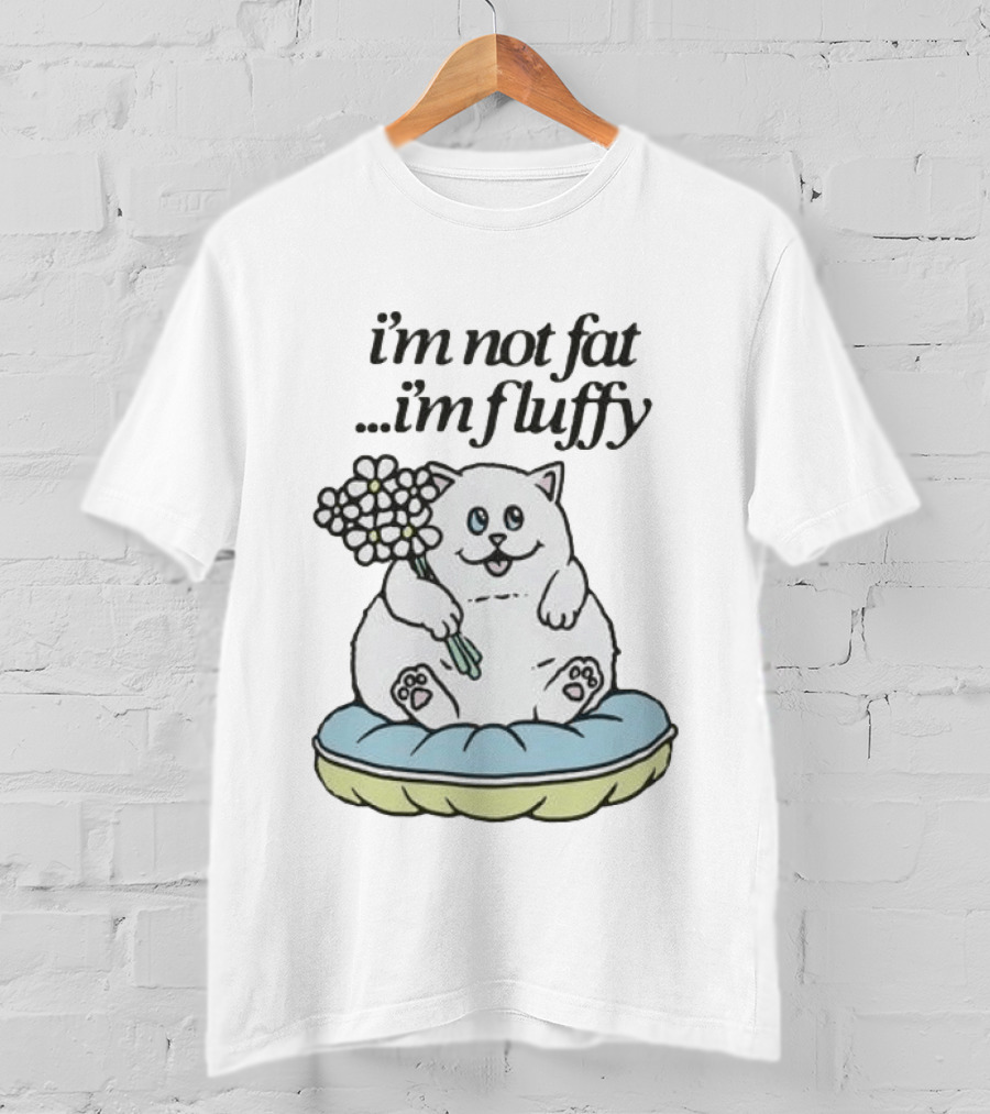 I'm Not Fat I'm Fluffy Cat Holding Flowers On Cushion T-Shirt