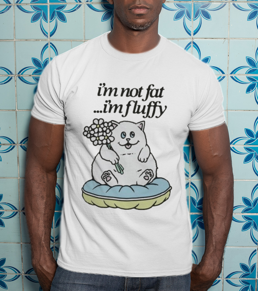 I'm Not Fat I'm Fluffy Cat Holding Flowers On Cushion T-Shirt