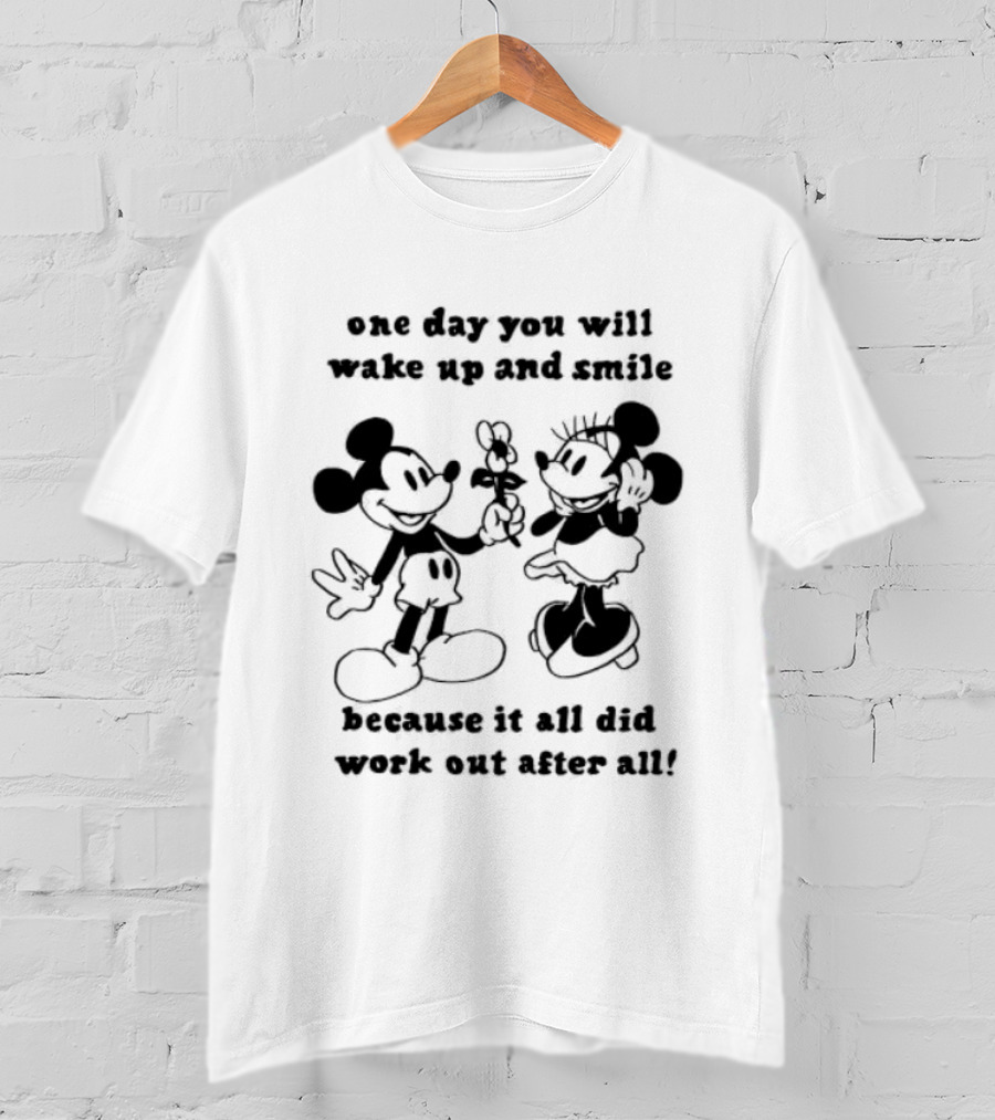 One Day You Will Wake Up And Smile Because It All Did Work Out After All Mickey Minnie Mouse T-Shirt