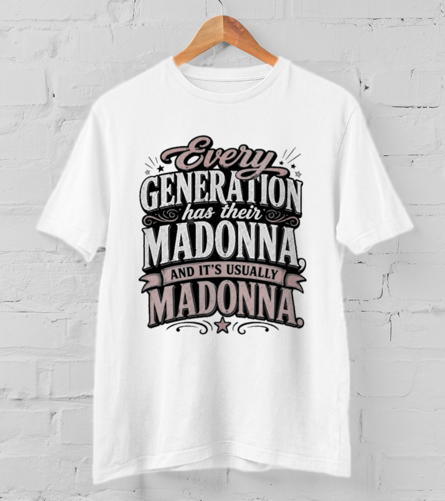 Every Generation Has Their Icon And It's Usually Madonna T-Shirt