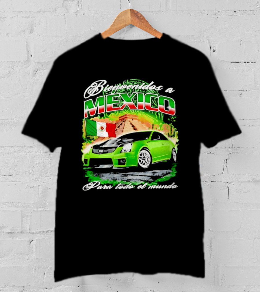 Bienvenidos A Mexico Green Car Pyramid Mexican Flag Para Todo El Mundo T-Shirt