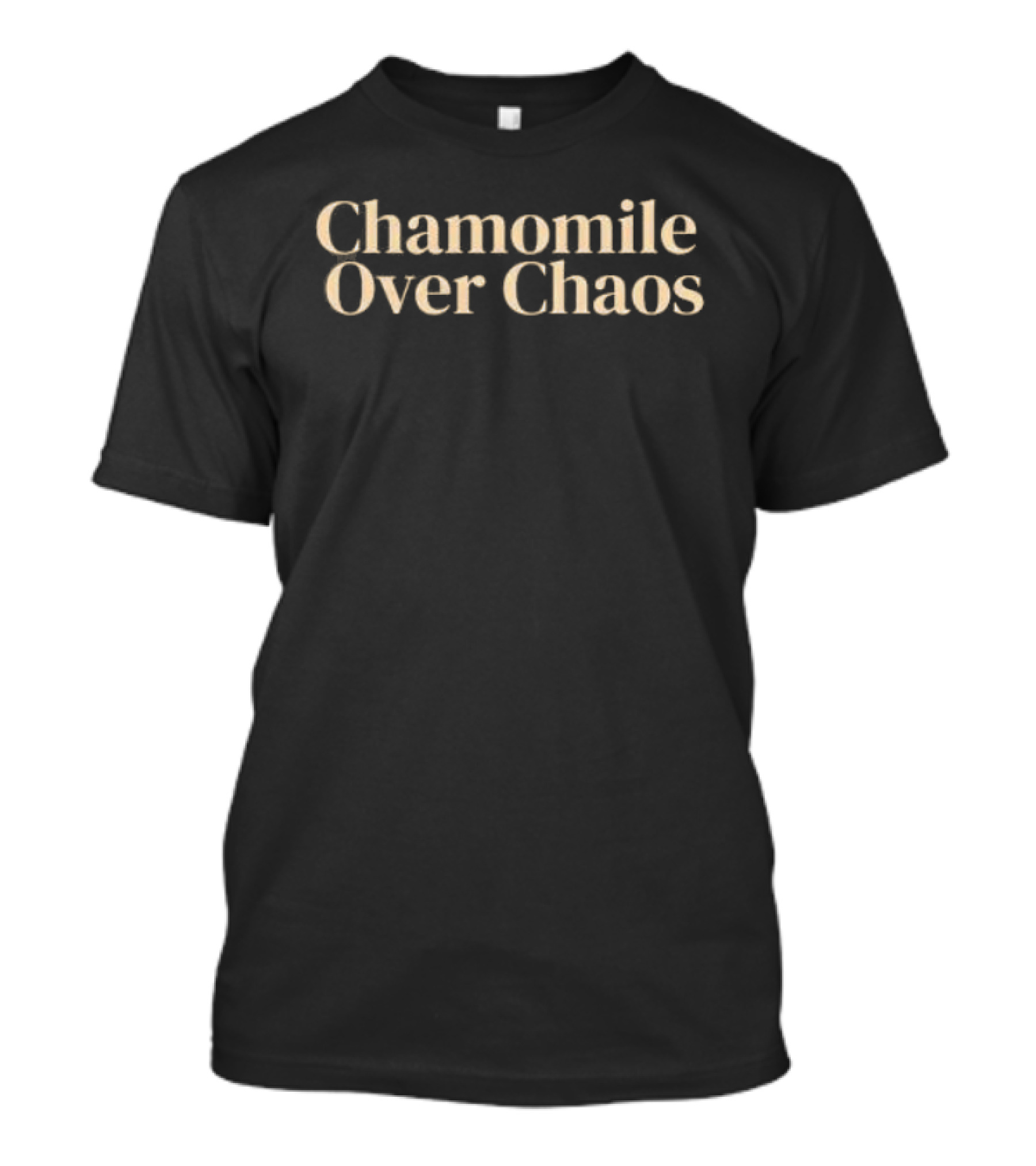 Chamomile Over Chaos Calm Peace Mindfulness T-Shirt