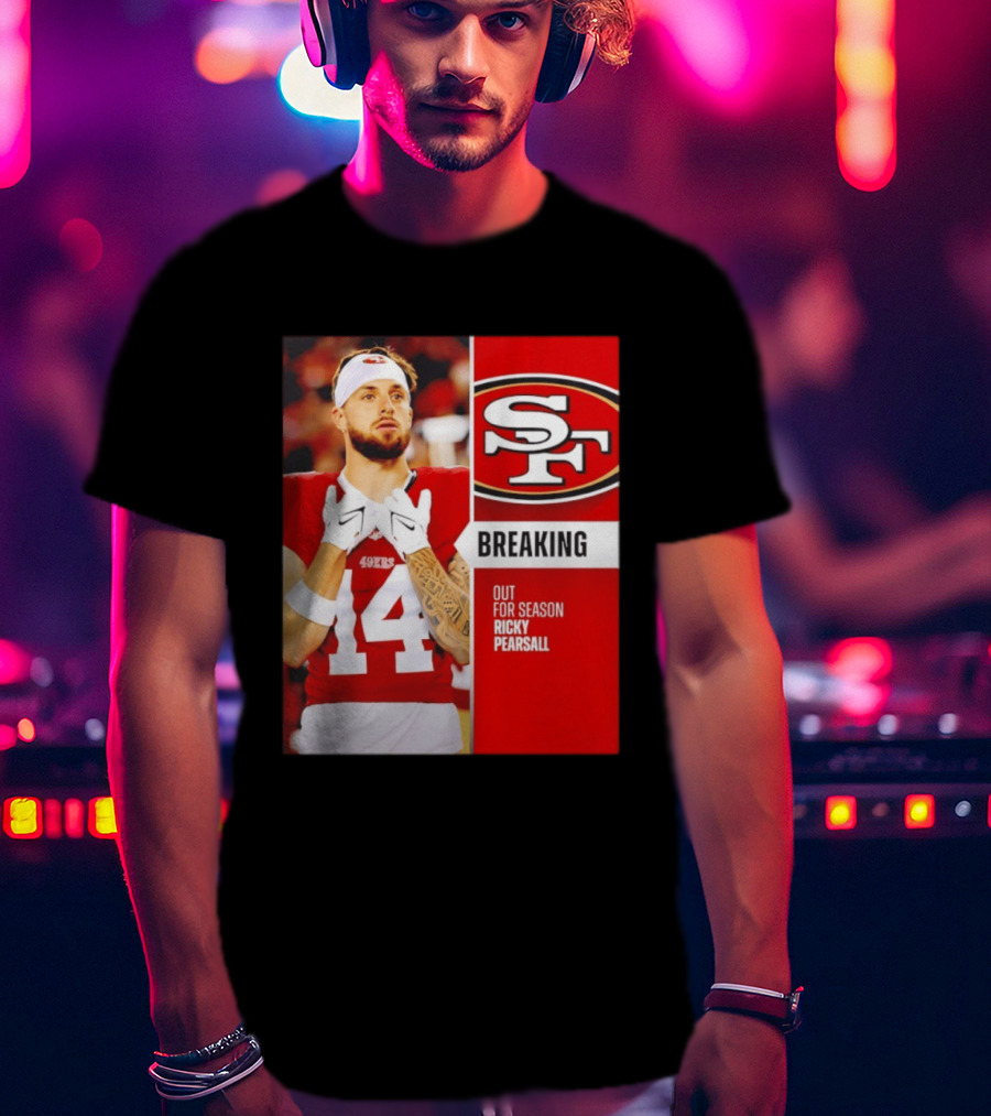 San Francisco 49ers Breaking News Ricky Pearsall Out For Season T-Shirt